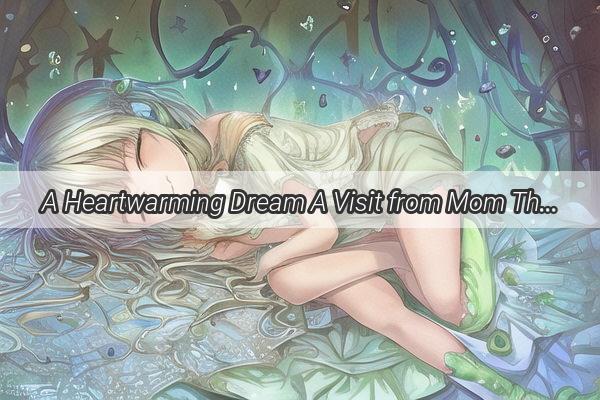 A Heartwarming Dream A Visit from Mom Through the Eyes of a Stranger